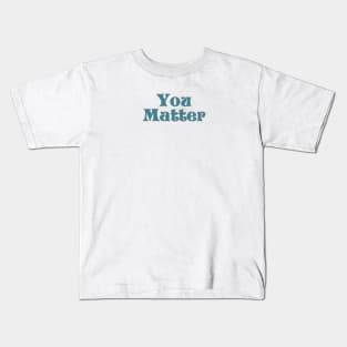 You matter Kids T-Shirt